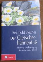 Der Gletscherhahnenfuss - Hoffnung und Ermutigung durch eine kleine Blume