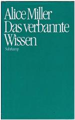Alice Miller: Das verbannte Wissen