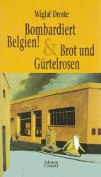 Wiglaf Droste: Bombadiert Belgien & Brot