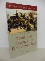 Taktik und Strategie der Revolutionskriege 1792 - 1848. Heerwesen der Neuzeit.