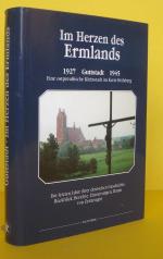 Im Herzen des Ermlands, 1927 Guttstadt 1945, Eine ostpreußische Kleinstadt im Kreis Heilsberg . Die letzen Jahre ihrer deutschen Geschichte Rückblick Berichte Erinnerungen Daten von Zeitzeugen