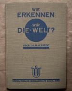 Wie erkennen wir die Welt? [Vierte Buchbeigabe zu den Urania-Monatsheften für Naturerkenntnis und Gesellschaftslehre. Jahrgang 1925/26.]