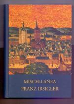 Miscellanea Franz Irsigler : Festgabe zum 65. Geburtstag. hrsg. von Volker Henn ...