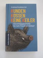 Kunden küssen keine Keiler - Eine Erfolgsgeschichte für mehr Freude am Verkauf. Verkaufserfolge im Vertrieb mit Authentizität & Kommunikation. Tipps für nachhaltige Kundenbindung & Kundenrückgewinnung