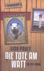 Gisa Pauly: Die Tote am Watt - Ein Sylt- Gisa Pauly: Die Tote am Watt - Ein Sylt-