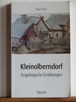 Kleinolberndorf - Erzgebirgische Erzählungen. Aus den Aufzeichnungen des Malers Holm Friedrich Brüggemann herausgegeben von einem Freund