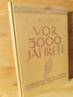 Vor 5000 Jahren. Ausgrabungen von Ur (Chaldäa), Geschichte und Leben der Sumerer – Mit siebzehn Kunstdrucktafeln, zehn Textabbildungen und einem Geleitwort