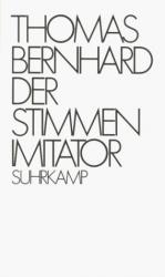 Thomas Bernhard: Der Stimmenimitator Thomas Bernhard: Der Stimmenimitator