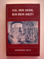 Ich, der Herr, bin dein Arzt! - Andachten aus Teichwolframsdorf