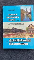 Wiener Neustädter Kanal und Aspangbahn. Vom Schiffskanal zur Eisenbahn