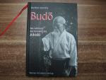 Morihei Ueshiba: Budo - Das Lehrbuch des Morihei Ueshiba: Budo - Das Lehrbuch des
