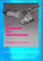 Die Vogelwelt Ostberfrankens - Ost Oberfrankens - Grundlage für eine Avifauna - Beihefte zu den Berichten der Naturwissenschaftlichen Gesellschaft Bayreuth Band 3