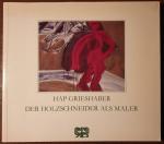 HAP Grieshaber - Der Holzschneider als Maler - Gouachen, Malbriefe, Aquarelle, Holzschnitte, Zeichnungen