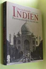 Das koloniale Indien : Photographien von 1855 bis 1910. Joachim K. Bautze