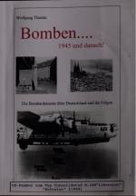 Bomben - 1945 und danach! - Die Bombardements über Deutschland und die Folgen