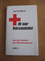 Mit hoher Wahrscheinlichkeit (Aus den Papieren des DRK-Suchdienstes) Heft 8