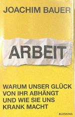 Arbeit - Warum unser Glück von ihr abhängt und wie sie uns krank macht