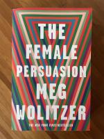 Meg Wolitzer: The Female Persuasion Meg Wolitzer: The Female Persuasion