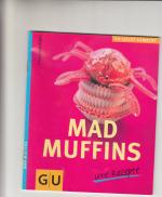 Mad Muffins - irre Rezepte