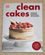 Clean Cakes - Natürlicher Backgenuss ohne Ei, Zucker, Milch oder Mehl