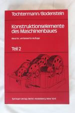 Konstruktionselemente des Maschinenbaues Teil 2 - Entwerfen, Gestalten, Berechnen, Anwendungen