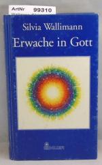 Silvia Wallimann: Erwache in Gott Silvia Wallimann: Erwache in Gott
