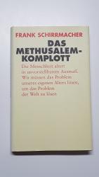 Das Methusalem-Komplott. Die Menschheit altert in unvorstellbarem Ausmaß. Wir müssen das Problem unseres eigenen Alters lösen, um das Problem der Welt zu lösen