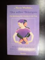 Der wahre Bräutigam. Die Befreiung des Mannes in der Frau. Eine psychologische Studie über das kreative Potential der inneren Männlichkeit