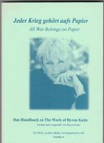 Jeder Krieg gehört aufs Papier. "All War Belongs on Paper." Das Handbuch zu "The Work otie" Verfasst und vorgestellt von Byron Katie Version 4