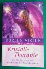 Kristall-Therapie - Wie Sie Ihr Leben mit der Energie der Kristalle heilen