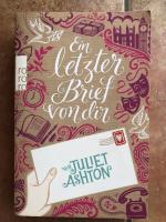 Juliet Ashton: Ein letzter Brief von dir Juliet Ashton: Ein letzter Brief von dir