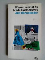 Warum weinst du holde Gärtnersfrau - Alte Bänkellieder