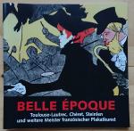 Belle Époque. Toulouse-Lautrec, Chéret, Steinlen u. weitere Meister französischer Plakatkunst