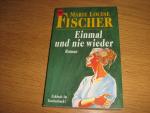 Fischer, Marie Louise: Einmal und nie wi