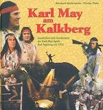 Karl May am Kalkberg - Geschichte und Geschichten der Karl-May-Spiele Bad Segeberg seit 1952