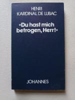 De Lubac: Du hast mich betrogen, Herr