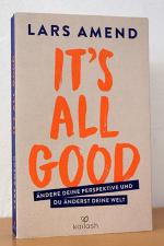 It's All Good. Ändere deine Perspektive und du änderst deine Welt