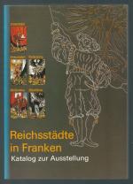 Reichsstädte in Franken. Katalog zur Ausstellung.