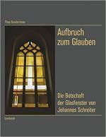 Aufbruch zum Glauben - die Botschaft der Glasfenster von Johannes Schreiter