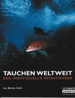 Tauchen Weltweit. Der individuelle Reiseführer