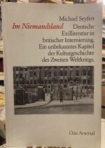 Im Niemandsland : Deutsche Exilliteratur in britischer Internierung. Ein unbekanntes Kapitel der Kulturgeschichte des Zweiten Weltkriegs.