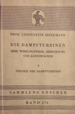 Die Dampfturbinen. Ihre Wirkungsweise, Berechnung und Konstruktion. [Sammlung Göschen, Bände 274, 715 und 716].