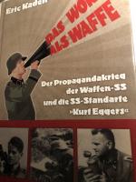 Das Wort als Waffe - Der Propagandakrieg der Waffen-SS und die SS-Standarte "Kurt Eggers"