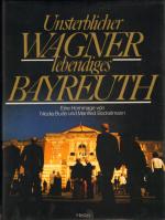 Unsterblicher Wagner - Lebendiges Bayreuth [Erstausgabe im Schuber!]