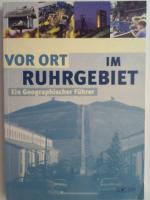 Vor Ort im Ruhrgebiet: Ein Geographischer Exkursionsführer.
