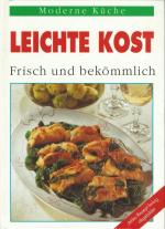 Leichte Kost - Frisch und bekömmlich   Jedes Rezept farbig abgebildet  Moderne Küche