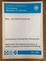 Rationelle Energieverwendung in Wohnungsbau und Stadtentwicklung. Schwedisch-Deutsches Kolloquium. Schriftenreihe "Bau- und Wohnforschung" des Bundesministers für Raumordnung, Bauwesen und Städtebau / Band 04.080