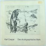 Karl Caspar. Das druckgraphische Werk - Gesamtverzeichnis