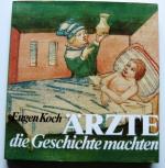 Ärzte, die Geschichte machten - Sternstunden der Heilkunde in 30 Lebensbildern