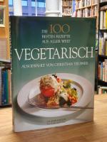 Vegetarisch - Die 100 besten Rezepte aus aller Welt